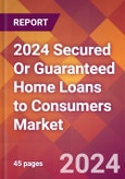 2024 Secured Or Guaranteed Home Loans to Consumers Global Market Size & Growth Report with Updated Recession Risk Impact- Product Image