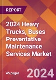 2024 Heavy Trucks, Buses Preventative Maintenance Services Global Market Size & Growth Report with Updated Recession Risk Impact- Product Image