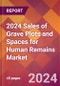 2024 Sales of Grave Plots and Spaces for Human Remains Global Market Size & Growth Report with Updated Recession Risk Impact - Product Thumbnail Image