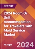 2024 Room Or Unit Accommodation for Travelers with Maid Service Global Market Size & Growth Report with Updated Recession Risk Impact- Product Image