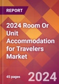 2024 Room Or Unit Accommodation for Travelers Global Market Size & Growth Report with Updated Recession Risk Impact- Product Image