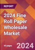 2024 Fine Roll Paper Wholesale Global Market Size & Growth Report with Updated Recession Risk Impact- Product Image
