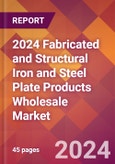 2024 Fabricated and Structural Iron and Steel Plate Products Wholesale Global Market Size & Growth Report with Updated Recession Risk Impact- Product Image