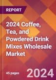 2024 Coffee, Tea, and Powdered Drink Mixes Wholesale Global Market Size & Growth Report with Updated Recession Risk Impact- Product Image