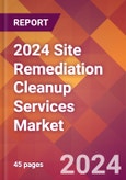 2024 Site Remediation Cleanup Services Global Market Size & Growth Report with Updated Recession Risk Impact- Product Image
