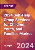 2024 Self-Help Group Services for Children, Youth, and Families Global Market Size & Growth Report with Updated Recession Risk Impact- Product Image