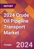 2024 Crude Oil Pipeline Transport Global Market Size & Growth Report with Updated Recession Risk Impact- Product Image