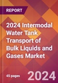 2024 Intermodal Water Tank Transport of Bulk Liquids and Gases Global Market Size & Growth Report with Updated Recession Risk Impact- Product Image
