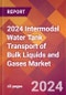 2024 Intermodal Water Tank Transport of Bulk Liquids and Gases Global Market Size & Growth Report with Updated Recession Risk Impact - Product Image