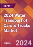 2024 Water Transport of Cars & Trucks Global Market Size & Growth Report with Updated Recession Risk Impact- Product Image