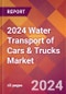 2024 Water Transport of Cars & Trucks Global Market Size & Growth Report with Updated Recession Risk Impact - Product Image