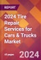 2024 Tire Repair Services for Cars & Trucks Global Market Size & Growth Report with Updated Recession Risk Impact - Product Image