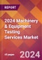 2024 Machinery & Equipment Testing Services Global Market Size & Growth Report with Updated Recession Risk Impact - Product Image