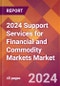 2024 Support Services for Financial and Commodity Markets Global Market Size & Growth Report with Updated Recession Risk Impact - Product Image