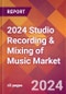 2024 Studio Recording & Mixing of Music Global Market Size & Growth Report with Updated Recession Risk Impact - Product Thumbnail Image