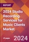 2024 Studio Recording Services for Music Clients Global Market Size & Growth Report with Updated Recession Risk Impact - Product Thumbnail Image