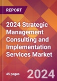 2024 Strategic Management Consulting and Implementation Services Global Market Size & Growth Report with Updated Recession Risk Impact- Product Image