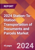 2024 Station-To-Station Transportation of Documents and Parcels Global Market Size & Growth Report with Updated Recession Risk Impact- Product Image