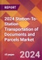2024 Station-To-Station Transportation of Documents and Parcels Global Market Size & Growth Report with Updated Recession Risk Impact - Product Image