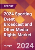 2024 Sporting Event Broadcast and Other Media Rights Global Market Size & Growth Report with Updated Recession Risk Impact- Product Image
