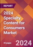 2024 Specialty Content for Consumers Global Market Size & Growth Report with Updated Recession Risk Impact- Product Image