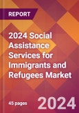 2024 Social Assistance Services for Immigrants and Refugees Global Market Size & Growth Report with Updated Recession Risk Impact- Product Image