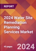 2024 Water Site Remediation Planning Services Global Market Size & Growth Report with Updated Recession Risk Impact- Product Image