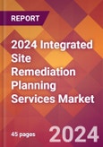 2024 Integrated Site Remediation Planning Services Global Market Size & Growth Report with Updated Recession Risk Impact- Product Image