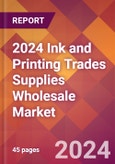 2024 Ink and Printing Trades Supplies Wholesale Global Market Size & Growth Report with Updated Recession Risk Impact- Product Image