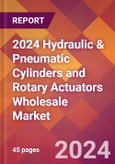 2024 Hydraulic & Pneumatic Cylinders and Rotary Actuators Wholesale Global Market Size & Growth Report with Updated Recession Risk Impact- Product Image