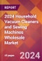 2024 Household Vacuum Cleaners and Sewing Machines Wholesale Global Market Size & Growth Report with Updated Recession Risk Impact - Product Image