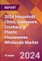2024 Household China, Glassware, Crockery, & Plastic Housewares Wholesale Global Market Size & Growth Report with Updated Recession Risk Impact - Product Thumbnail Image