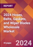 2024 Hoses, Belts, Gaskets, and Wiper Blades Wholesale Global Market Size & Growth Report with Updated Recession Risk Impact- Product Image