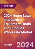 2024 Home Lawn and Garden Equipment, Tools, and Supplies Wholesale Global Market Size & Growth Report with Updated Recession Risk Impact- Product Image