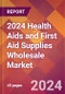 2024 Health Aids and First Aid Supplies Wholesale Global Market Size & Growth Report with Updated Recession Risk Impact - Product Image