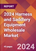 2024 Harness and Saddlery Equipment Wholesale Global Market Size & Growth Report with Updated Recession Risk Impact- Product Image