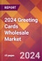 2024 Greeting Cards Wholesale Global Market Size & Growth Report with Updated Recession Risk Impact - Product Thumbnail Image