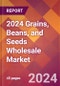 2024 Grains, Beans, and Seeds Wholesale Global Market Size & Growth Report with Updated Recession Risk Impact - Product Thumbnail Image