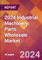 2024 Industrial Machinery Parts Wholesale Global Market Size & Growth Report with Updated Recession Risk Impact - Product Image