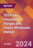 2024 Gas Household Ranges and Ovens Wholesale Global Market Size & Growth Report with Updated Recession Risk Impact- Product Image