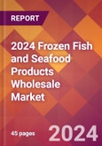 2024 Frozen Fish and Seafood Products Wholesale Global Market Size & Growth Report with Updated Recession Risk Impact- Product Image