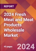 2024 Fresh Meat and Meat Products Wholesale Global Market Size & Growth Report with Updated Recession Risk Impact- Product Image
