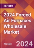 2024 Forced Air Furnaces Wholesale Global Market Size & Growth Report with Updated Recession Risk Impact- Product Image