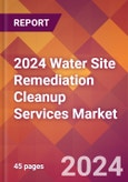 2024 Water Site Remediation Cleanup Services Global Market Size & Growth Report with Updated Recession Risk Impact- Product Image