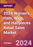 2024 Women's Hats, Wigs, and Hairpieces Retail Sales Global Market Size & Growth Report with Updated Recession Risk Impact- Product Image