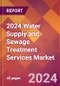 2024 Water Supply and Sewage Treatment Services Global Market Size & Growth Report with Updated Recession Risk Impact - Product Image