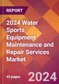 2024 Water Sports Equipment Maintenance and Repair Services Global Market Size & Growth Report with Updated Recession Risk Impact- Product Image