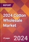 2024 Cotton Wholesale Global Market Size & Growth Report with Updated Recession Risk Impact - Product Image