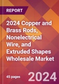 2024 Copper and Brass Rods, Nonelectrical Wire, and Extruded Shapes Wholesale Global Market Size & Growth Report with Updated Recession Risk Impact- Product Image