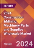 2024 Construction &Mining Machinery Parts and Supplies Wholesale Global Market Size & Growth Report with Updated Recession Risk Impact- Product Image